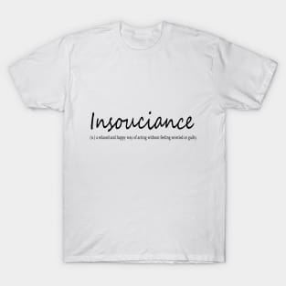 insouciance (n.) a relaxed and happy way of acting without feeling worred or guilty T-Shirt